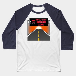 Highway to the Impact Zone logo Baseball T-Shirt